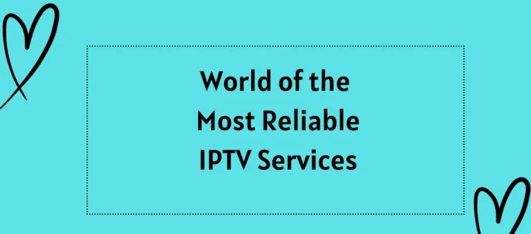 Decoding Excellence: Navigating the World of the Most Reliable IPTV Services