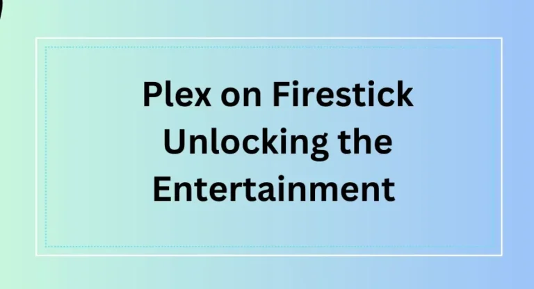Plex on Firestick Unlocking the Entertainment
