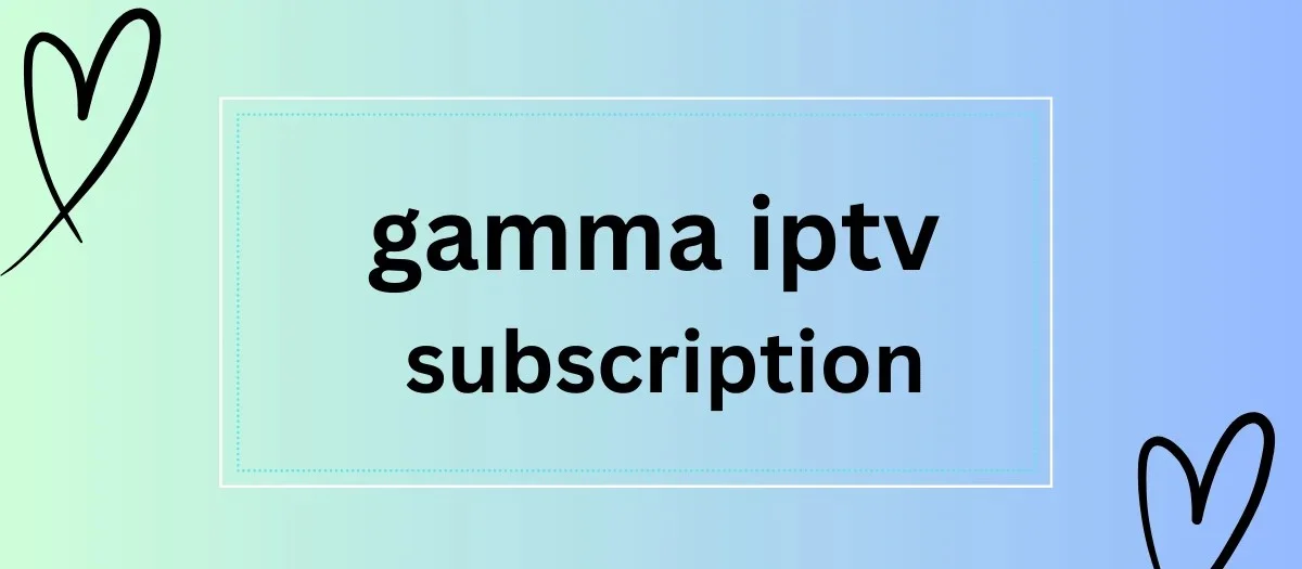 Unveiling the Ultimate Guide to Gamma IPTV Subscription